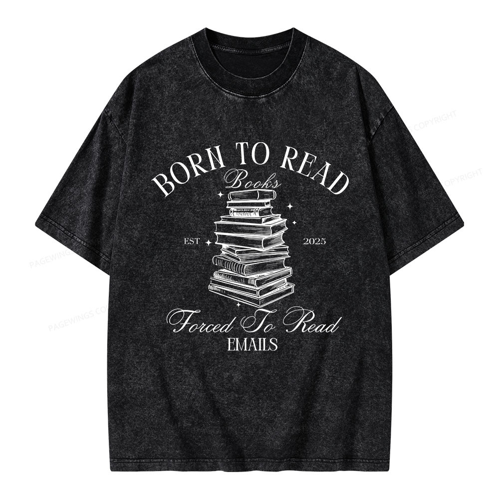 Pagewings Born To Read Books Forced To Read Emails Unisex Washed T-shirt