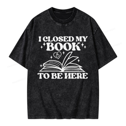 Pagewings I Closed My Book To Be Here Unisex Washed T-shirt