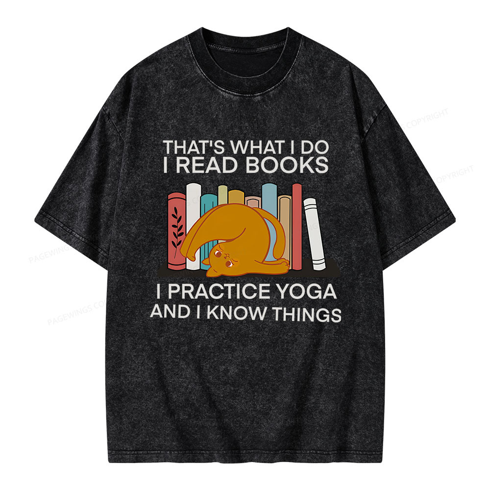 Pagewings That's What I Do I Read Books I Practice Yoga And I Know Things Unisex Washed T-shirt