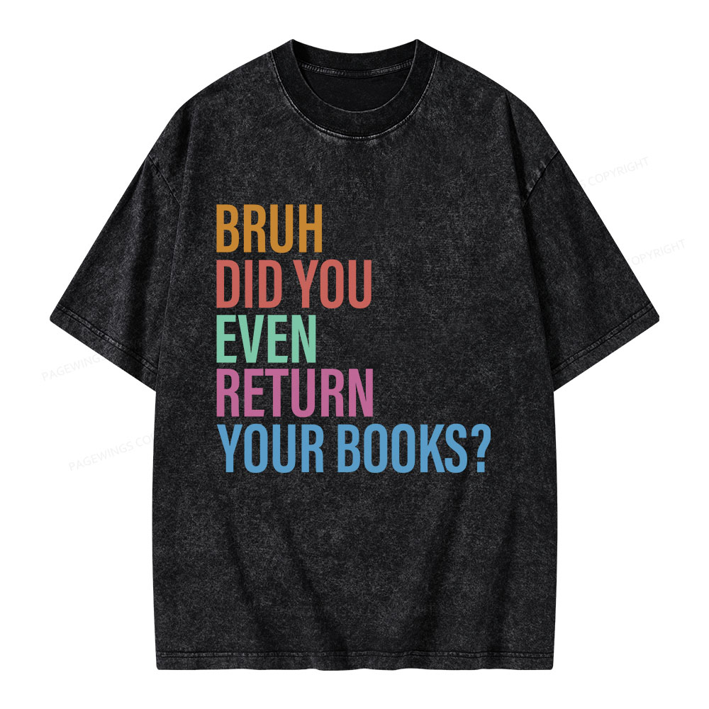 Pagewings Bruh Return Did You Even Your Books Unisex Washed T-shirt