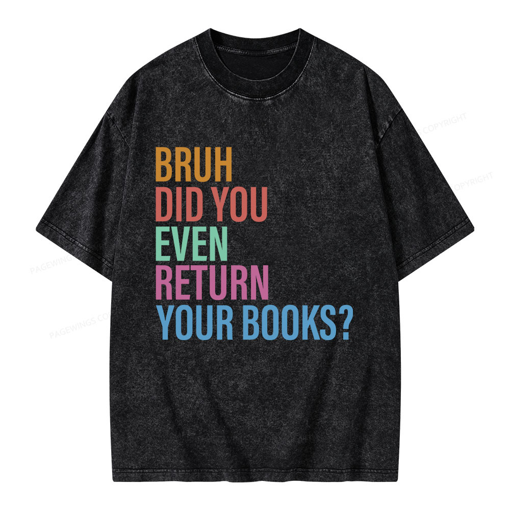 Pagewings Bruh Return Did You Even Your Books Unisex Washed T-shirt