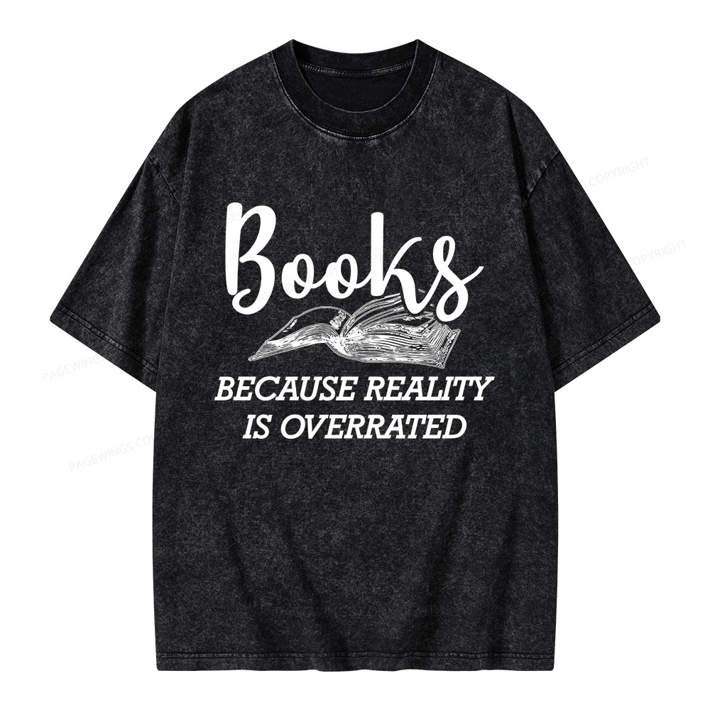 Pagewings Books Because Reality Is Overrated Unisex Washed T-shirt