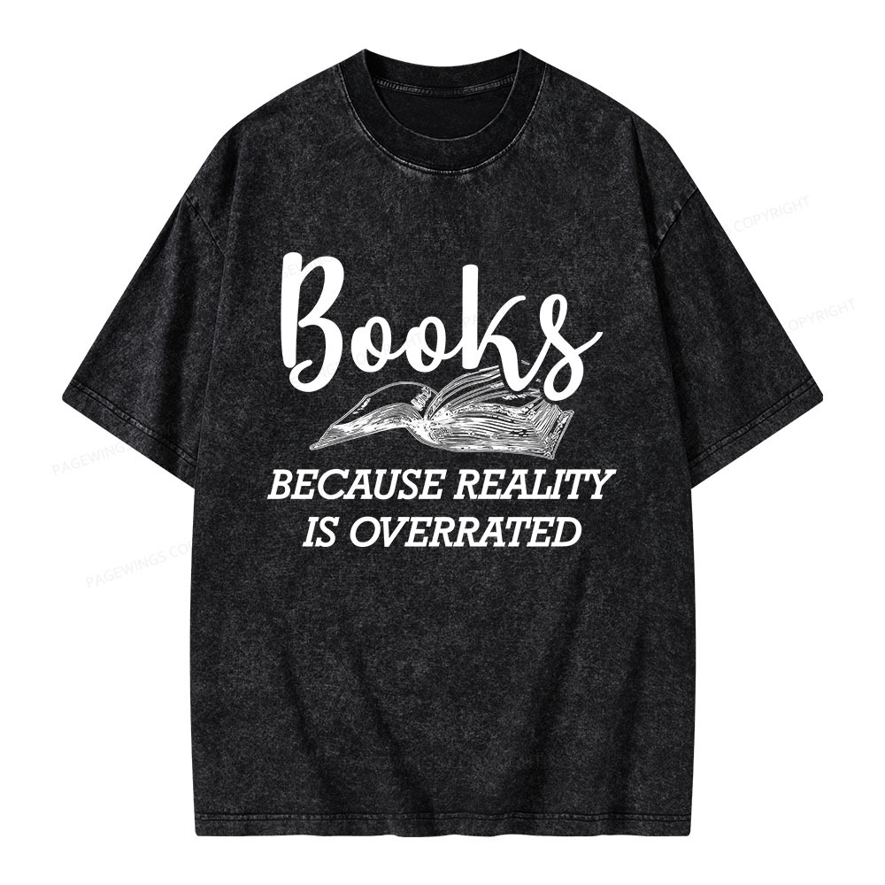 Pagewings Books Because Reality Is Overrated Unisex Washed T-shirt