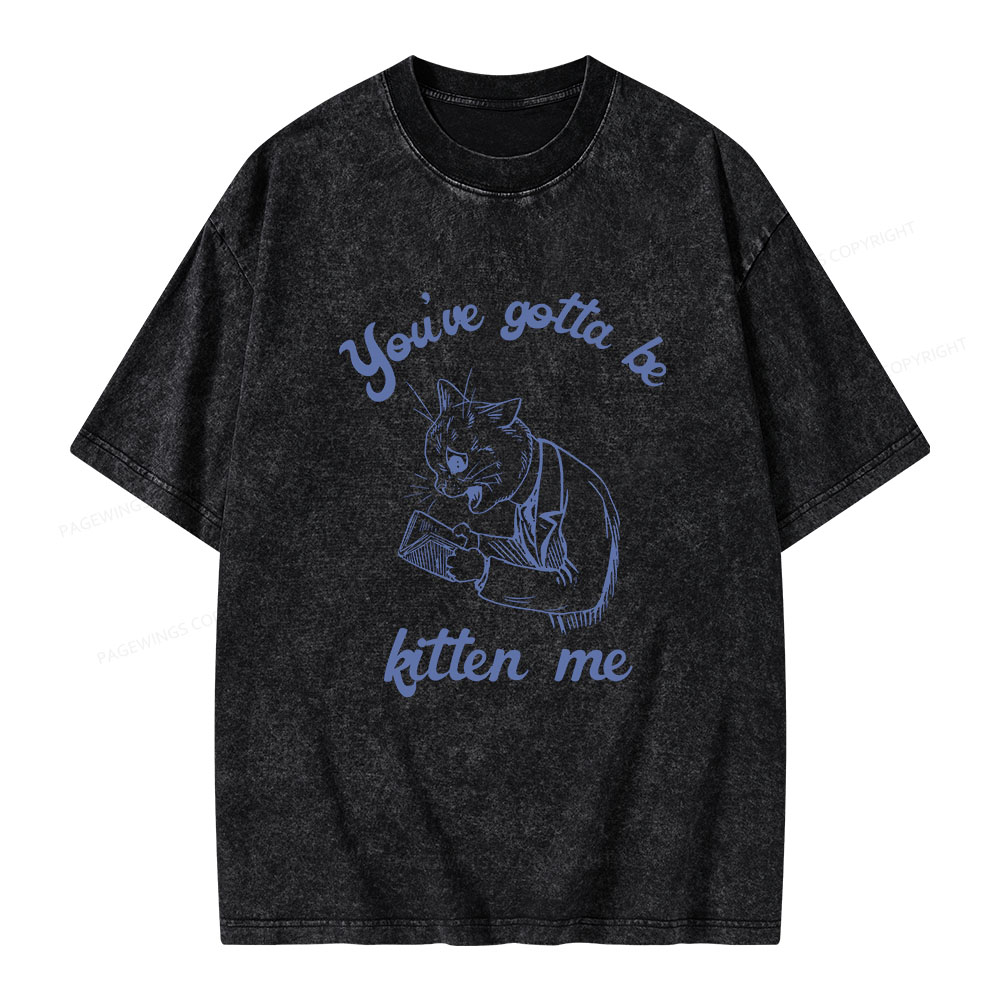 Pagewings You've Gotta Be Kitten Me Unisex Washed T-shirt