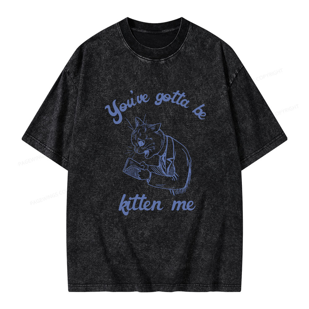Pagewings You've Gotta Be Kitten Me Unisex Washed T-shirt