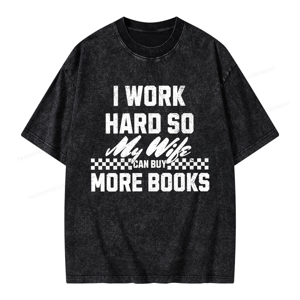 Pagewings I Work Hard So My Wife Can Buy More Books Unisex Washed T-shirt