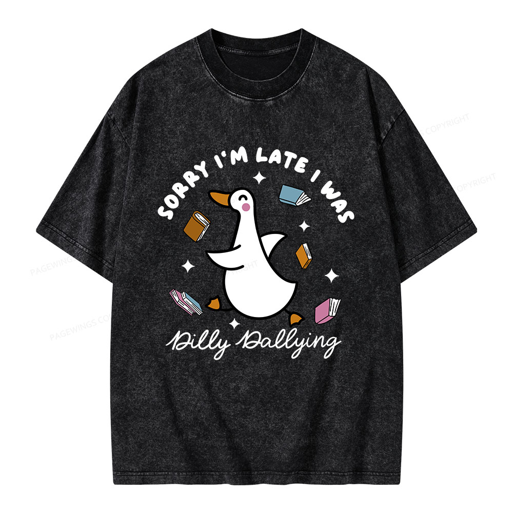 Pagewings Sorry I'm Late I Was Dilly Dallying Unisex Washed T-shirt
