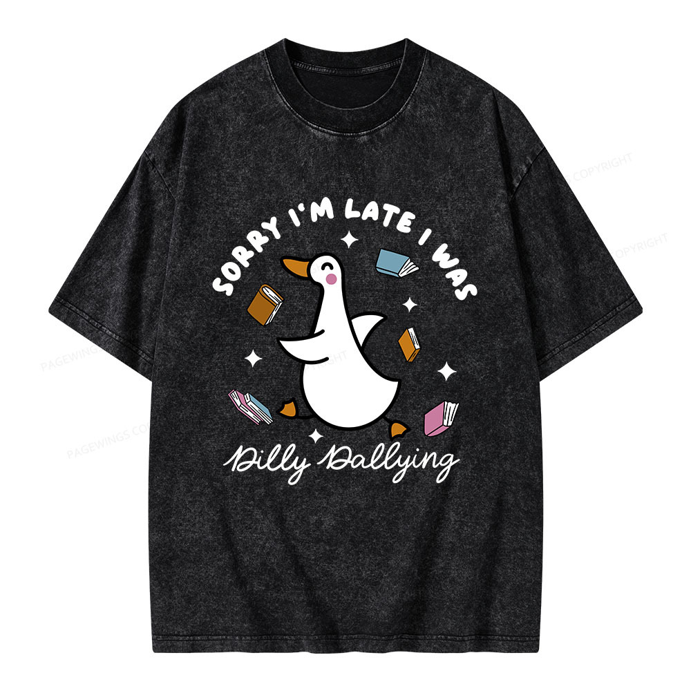 Pagewings Sorry I'm Late I Was Dilly Dallying Unisex Washed T-shirt