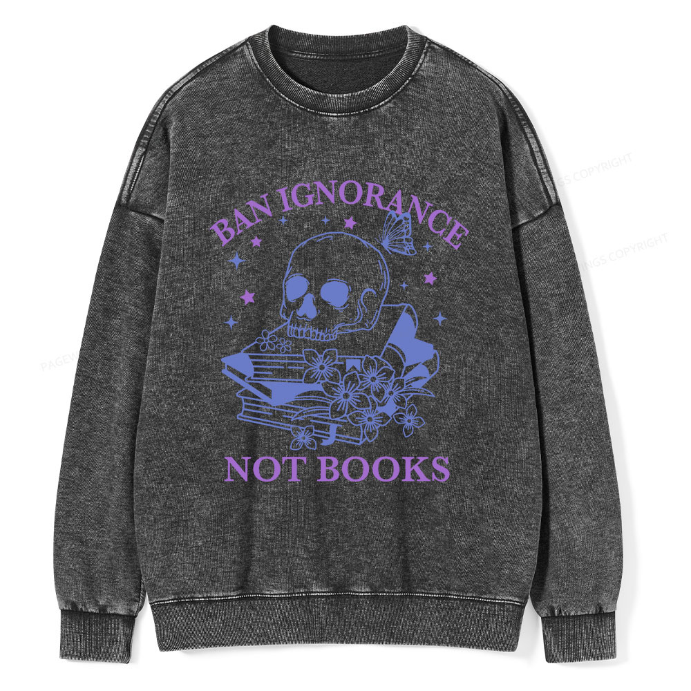 Pagewings Ban Lgnorance Not Books Unisex Washed Sweatshirt