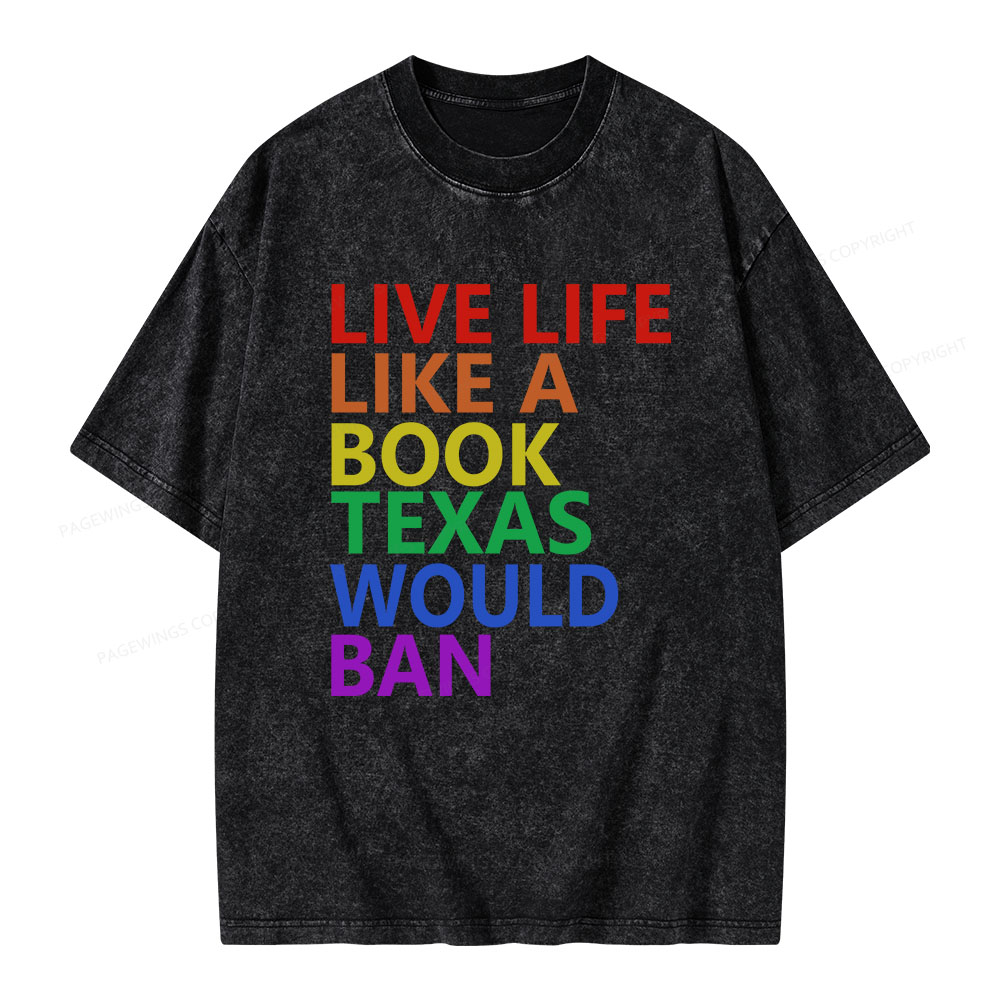 Pagewings Live Life Like A Book Texas Would Ban Unisex Washed T-shirt