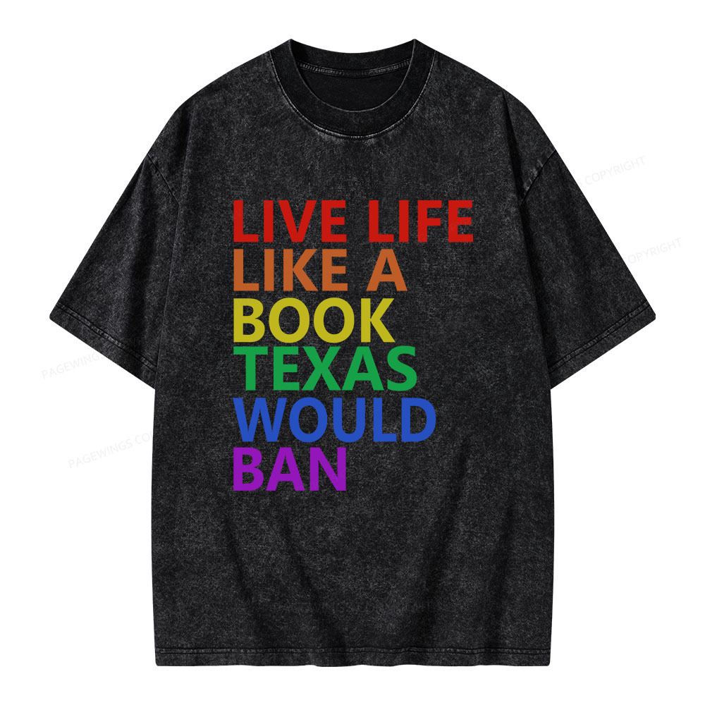 Pagewings Live Life Like A Book Texas Would Ban Unisex Washed T-shirt