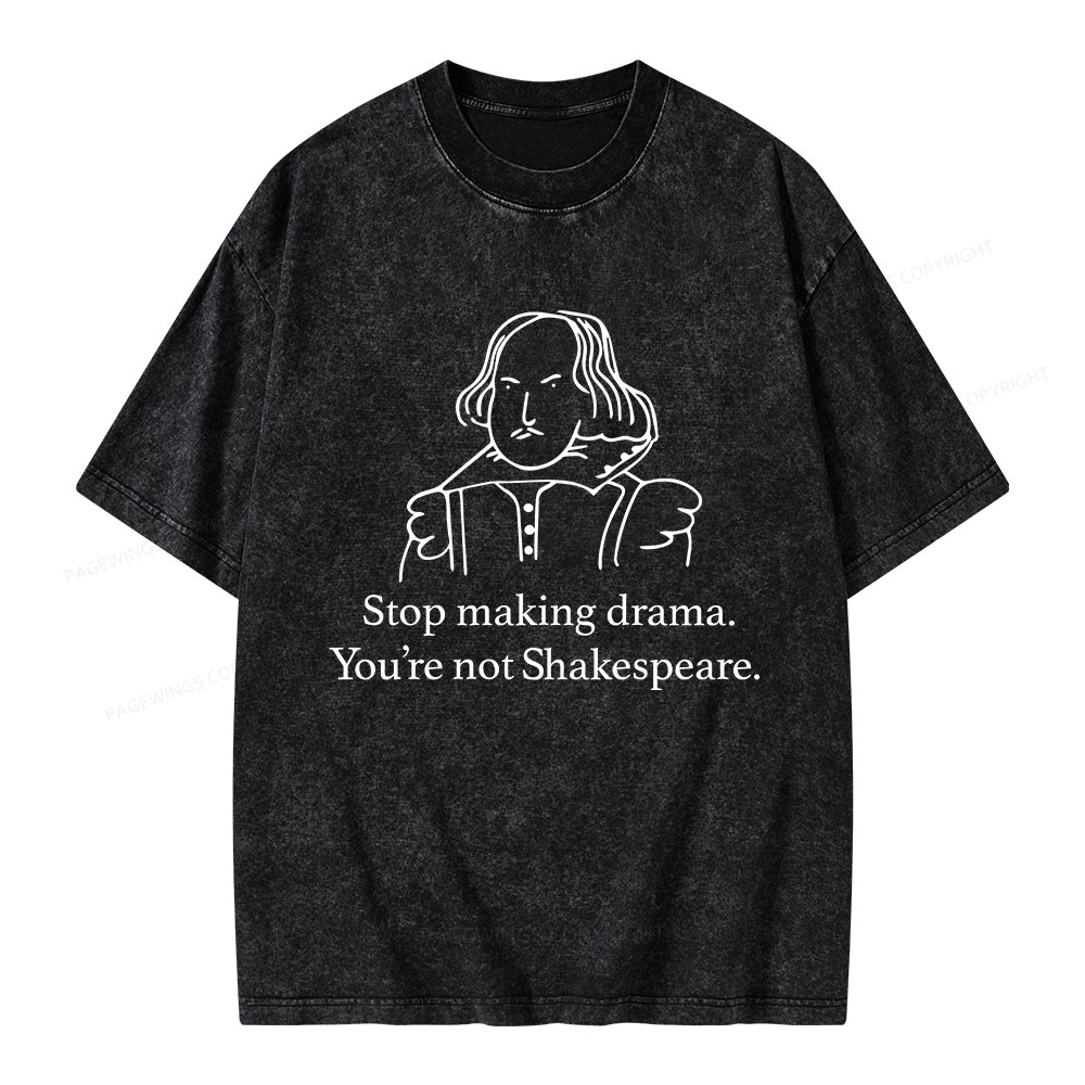 Pagewings Stop Making Drama You're Not Shakespeare Unisex Washed T-shirt