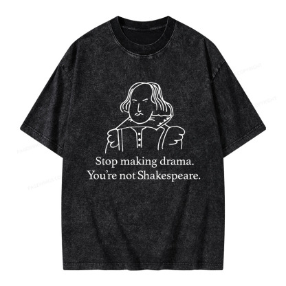 Pagewings Stop Making Drama You're Not Shakespeare Unisex Washed T-shirt