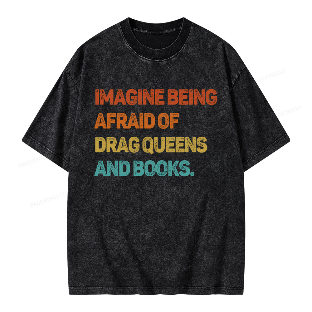 Pagewings Imagine Being Afraid Of Drag Queens And Books Unisex Washed T-shirt