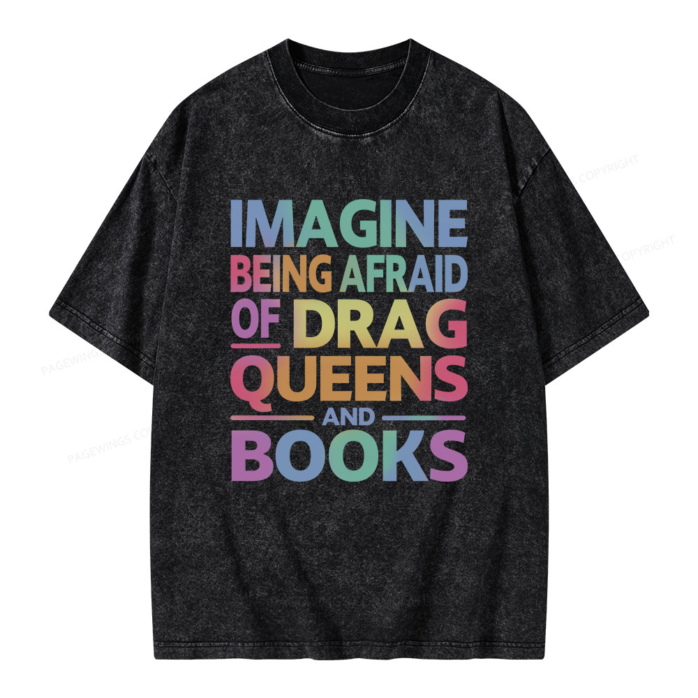 Pagewings Imagine Being Afraid Of Drag Queens And Books Unisex Washed T-shirt