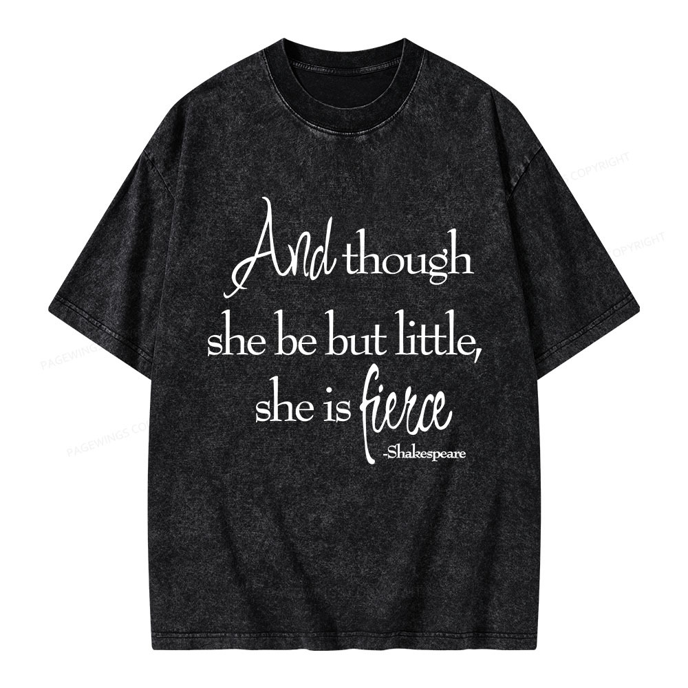 Pagewings And Though She Be But Little She Is Fierce Unisex Washed T-shirt