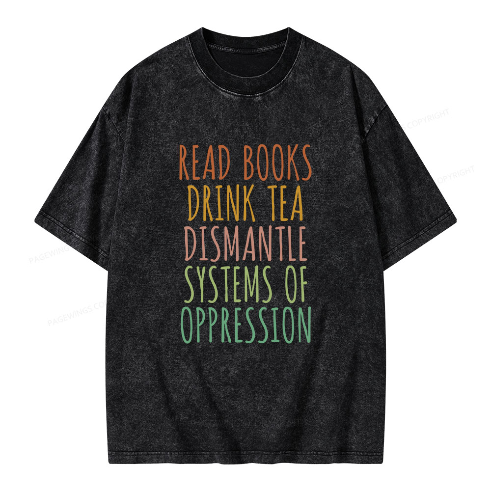 Pagewings Read Books Drink Tea Dismantle Systems of Oppression Unisex Washed T-shirt