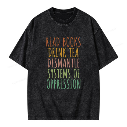 Pagewings Read Books Drink Tea Dismantle Systems of Oppression Unisex Washed T-shirt