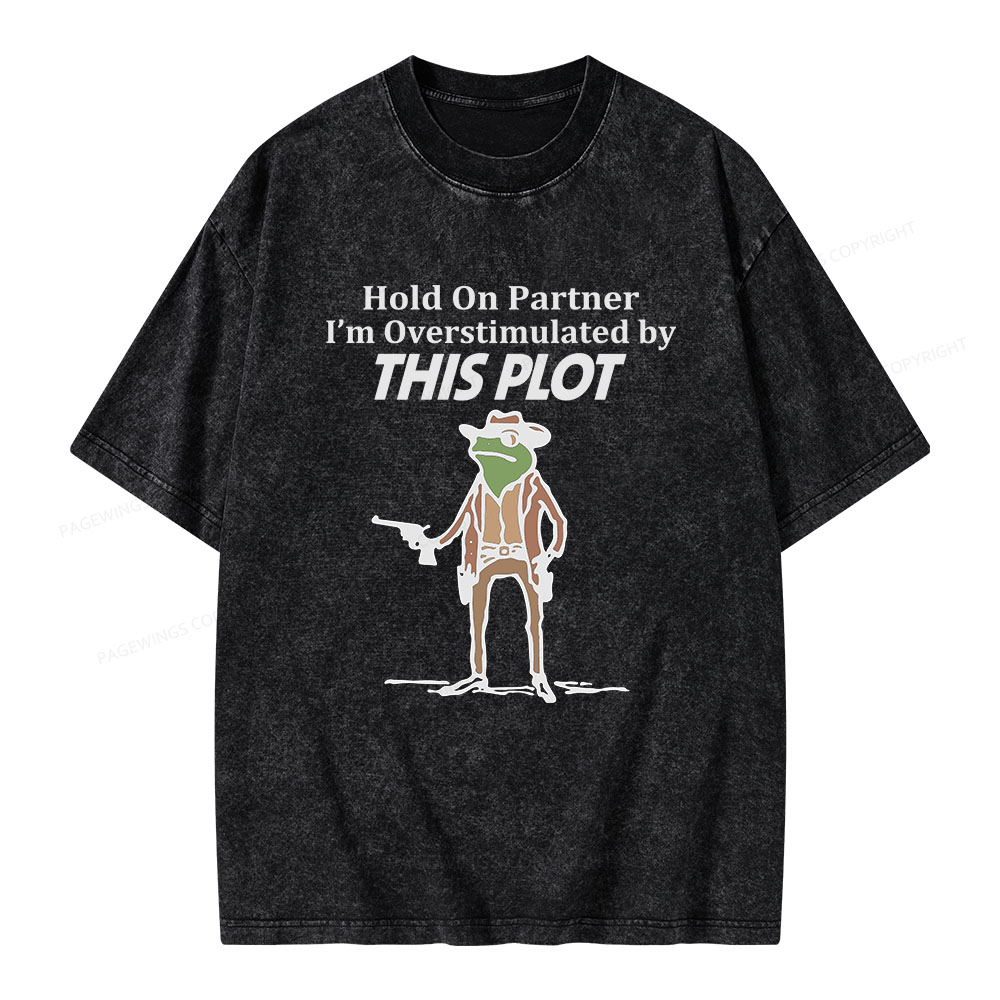 Pagewings Hold On Partner I'm Overstimulated By This Plot Unisex Washed T-shirt