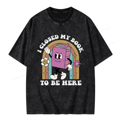 Pagewings I Closed My Book To Be Here Unisex Washed T-shirt