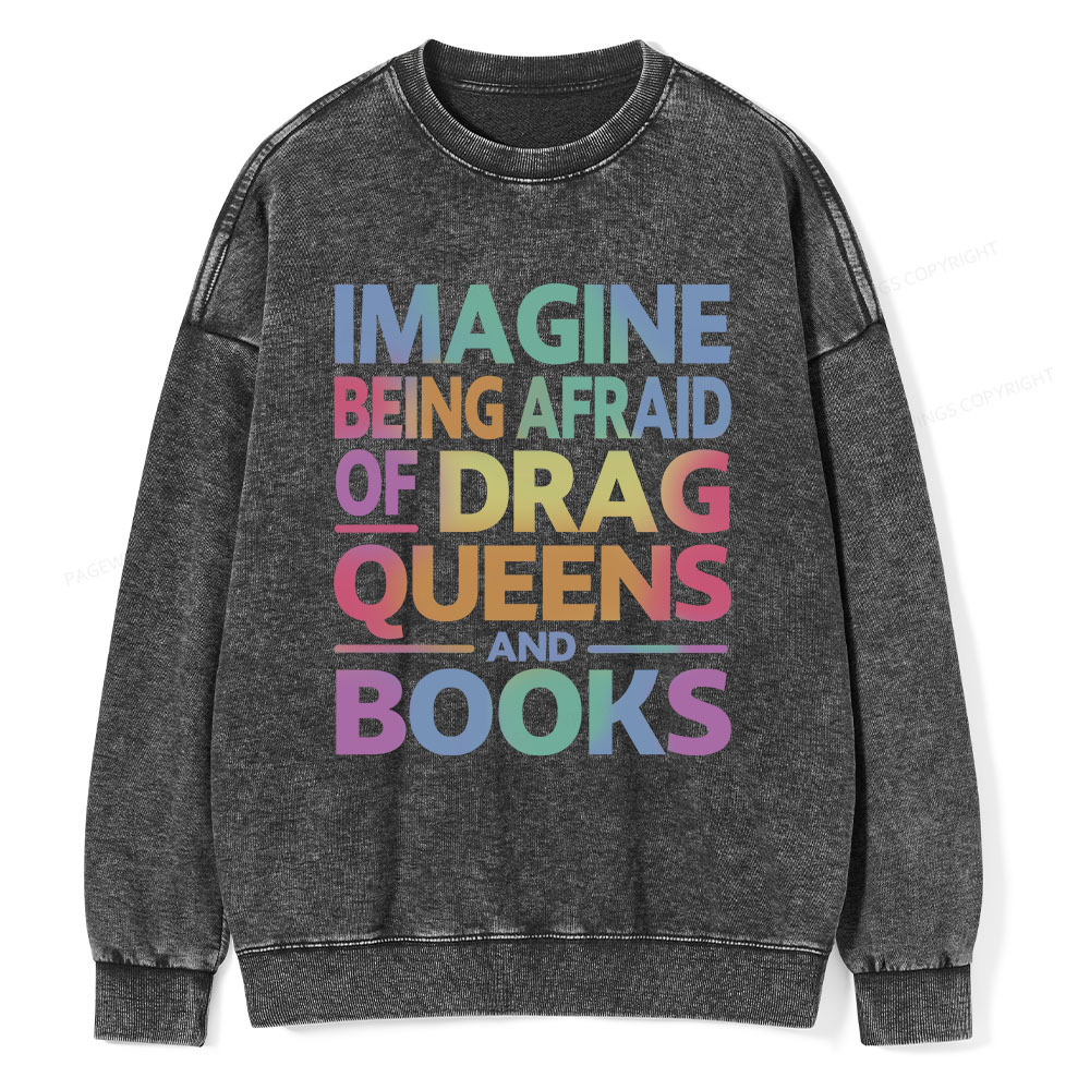 Pagewings Imagine Being Afraid Of Drag Queens And Books Unisex Washed Sweatshirt