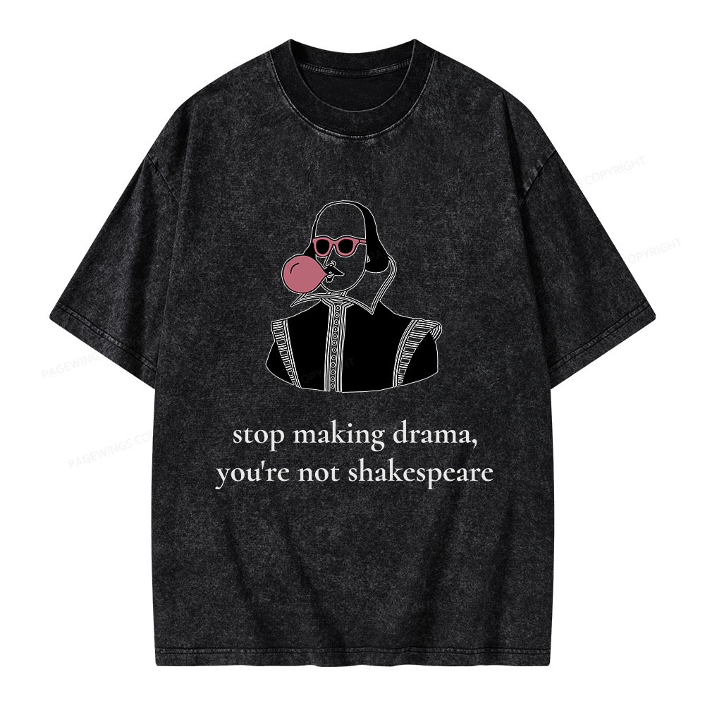 Pagewings Stop Making Drama You're Not Shakespeare Funny Unisex Washed T-shirt