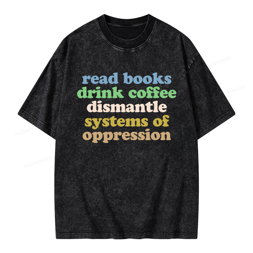 Pagewings Read Books Drink Coffee Dismantle Systems Unisex Washed T-shirt