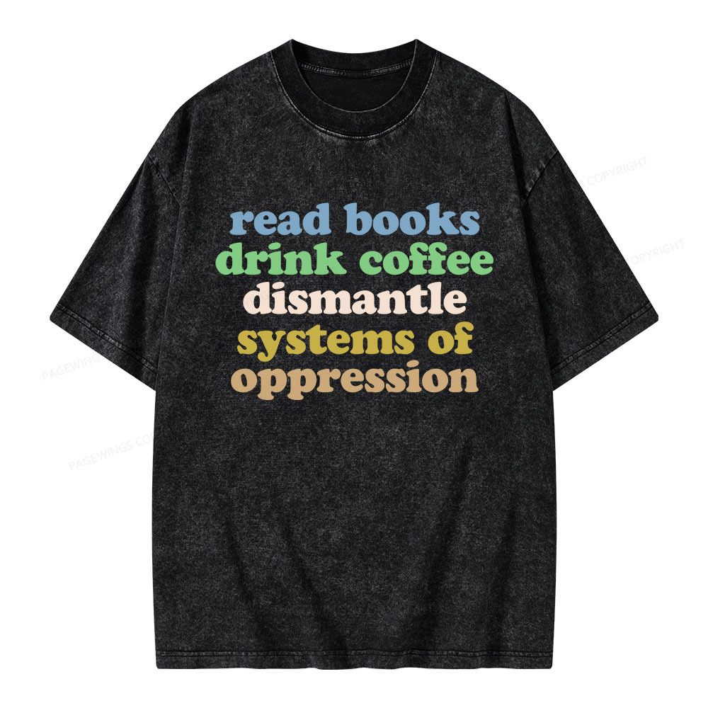 Pagewings Read Books Drink Coffee Dismantle Systems Unisex Washed T-shirt