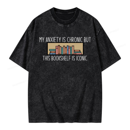 Pagewings My Anxiety Is Chronic But This Bookshelf Is Iconic Unisex Washed T-shirt