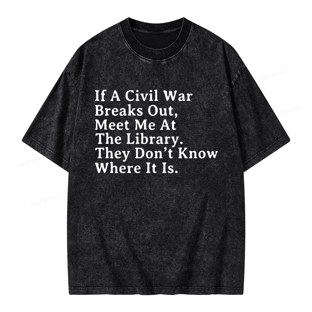 Pagewings If A Civil War Breaks Out, Meet Me At The Library Unisex Washed T-shirt