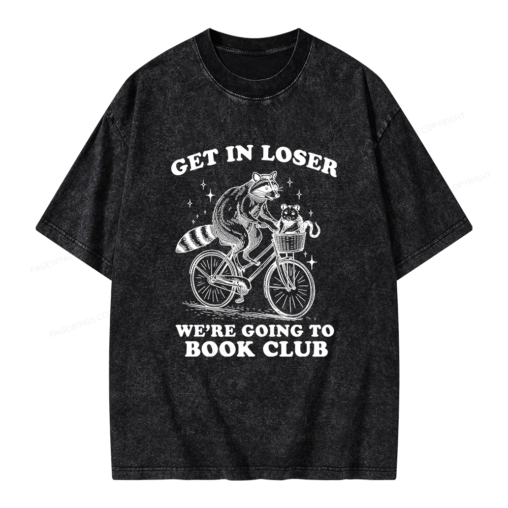 Pagewings Get In Loser We’re Going To Book Club Unisex Washed T-shirt