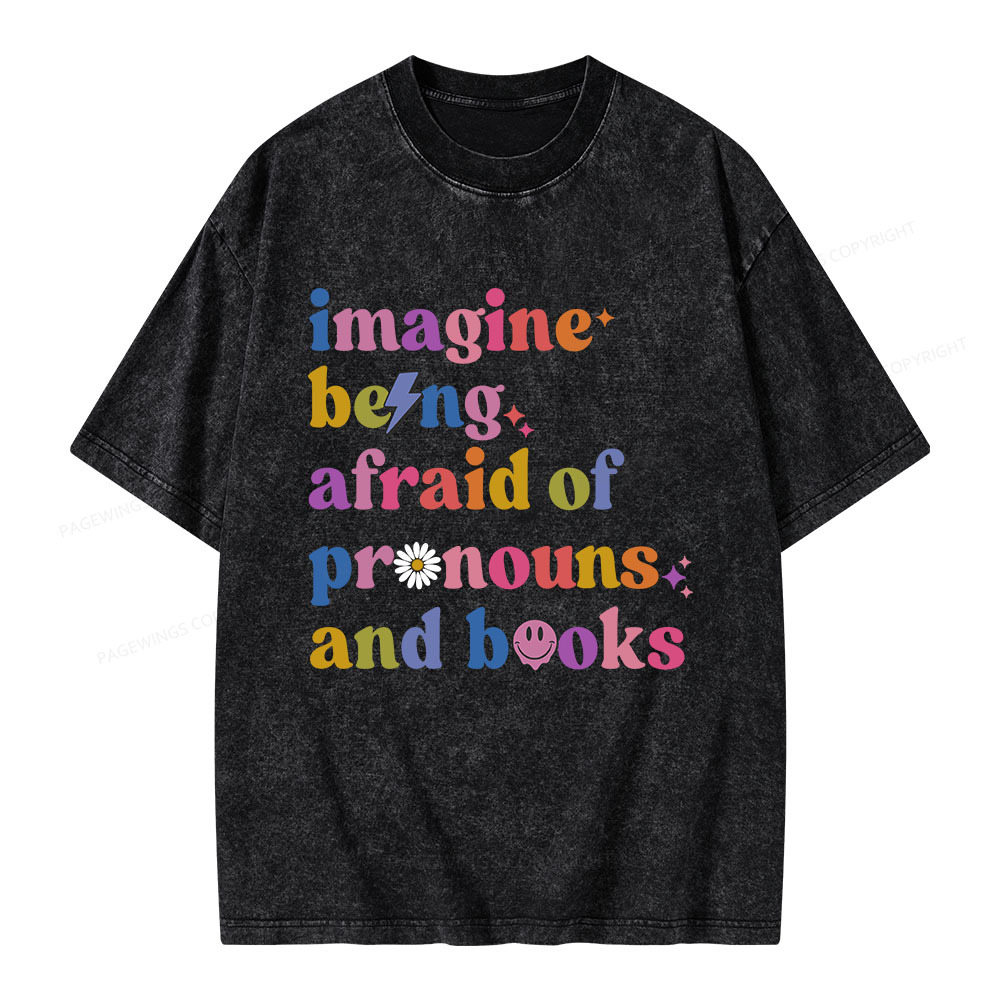 Pagewings Imagine Being Afraid Of Pronouns And Books Unisex Washed T-shirt