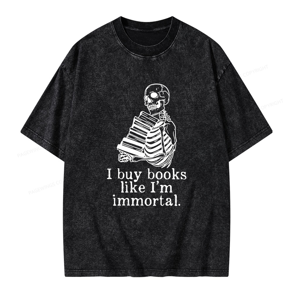 Pagewings I Buy Books Like I'm Immortal Unisex Washed T-shirt