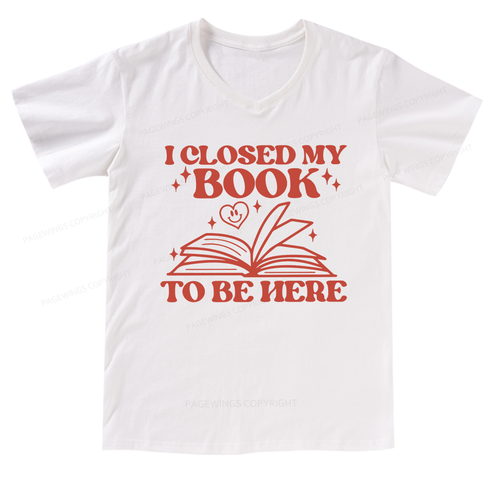 Pagewings I Closed My Book To Be Here V-neck T-shirt