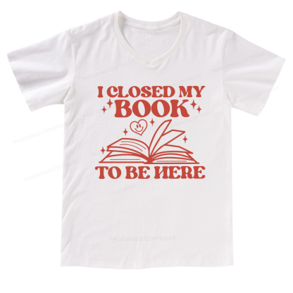 Pagewings I Closed My Book To Be Here V-neck T-shirt