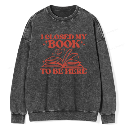 Pagewings I Closed My Book To Be Here Unisex Washed Sweatshirt