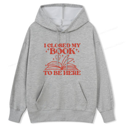 Pagewings I Closed My Book To Be Here Unisex Classic Hoodie