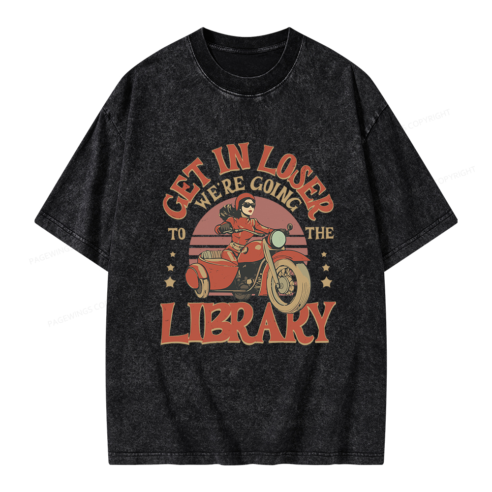 Pagewings Get in Loser We’re Going to the Library Unisex Washed T-shir