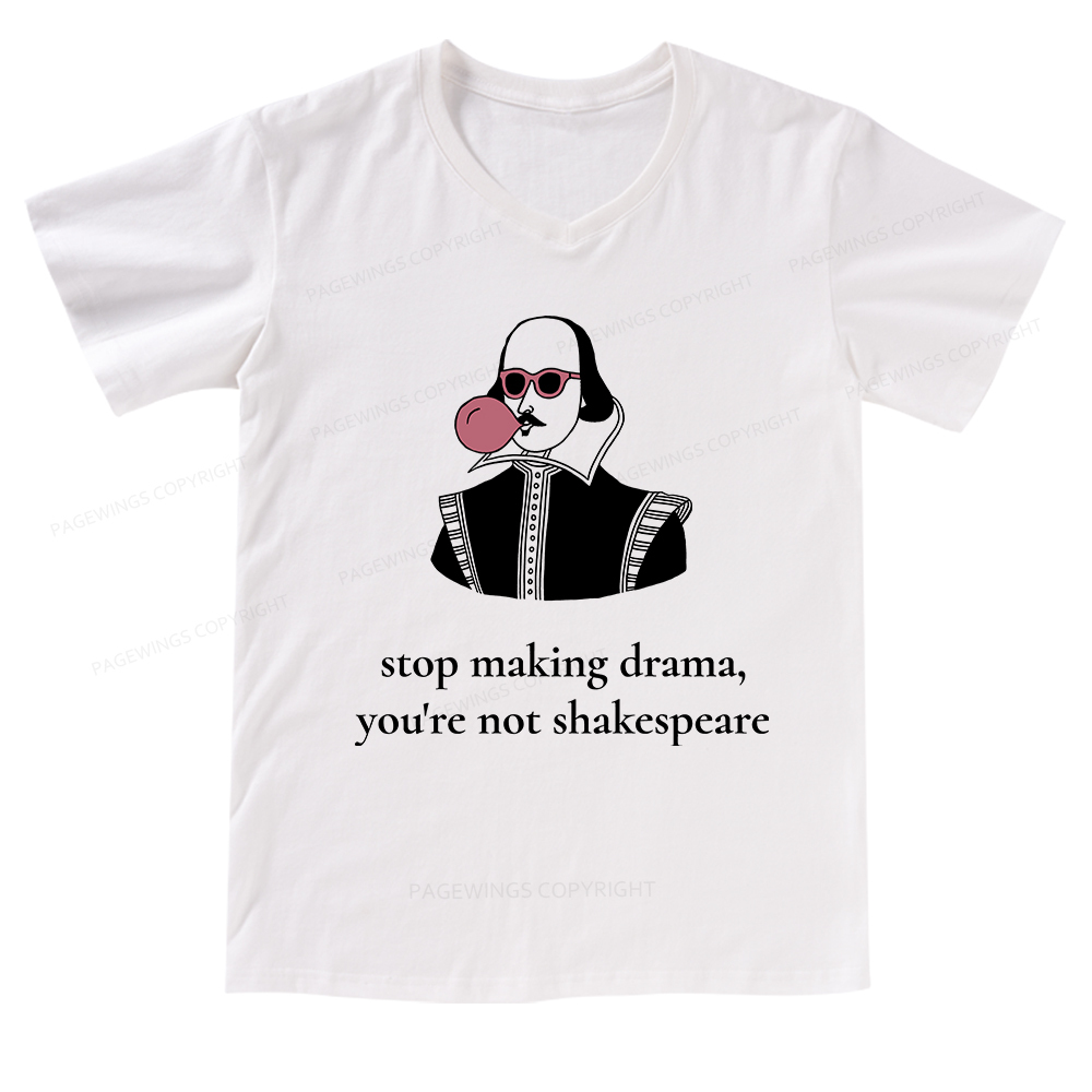 Pagewings Stop Making Drama You're Not Shakespeare Funny V-neck T-shirt
