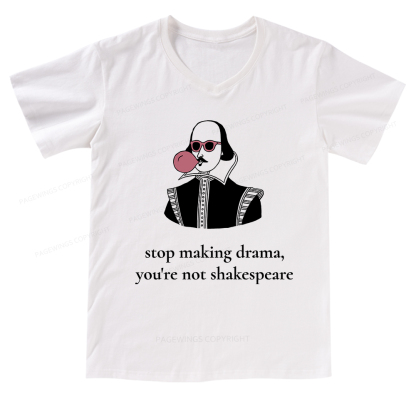 Pagewings Stop Making Drama You're Not Shakespeare Funny V-neck T-shirt