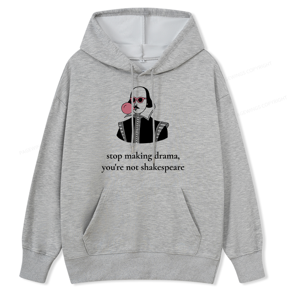 Pagewings Stop Making Drama You're Not Shakespeare Funny Unisex Classic Hoodie