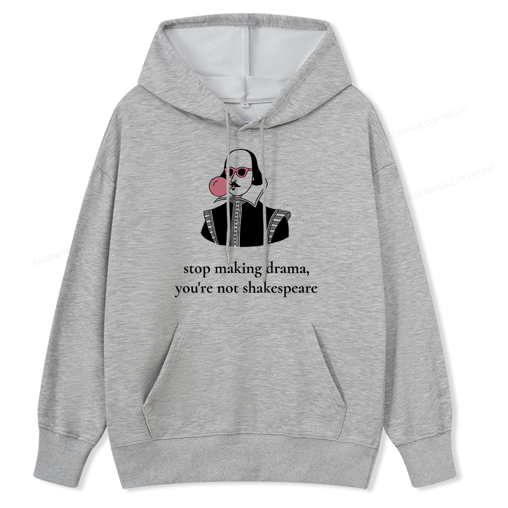 Pagewings Stop Making Drama You're Not Shakespeare Funny Unisex Classic Hoodie