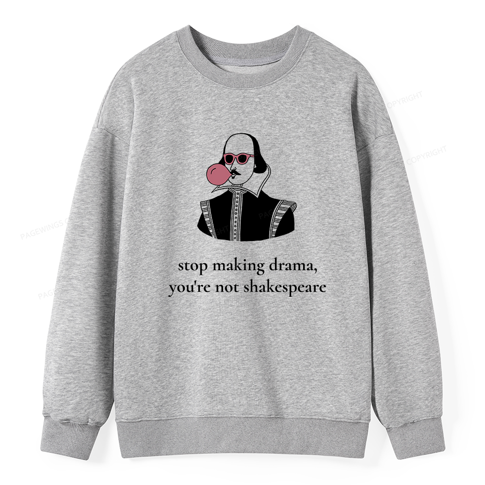 Pagewings Stop Making Drama You're Not Shakespeare Funny Unisex Classic Sweatshirt