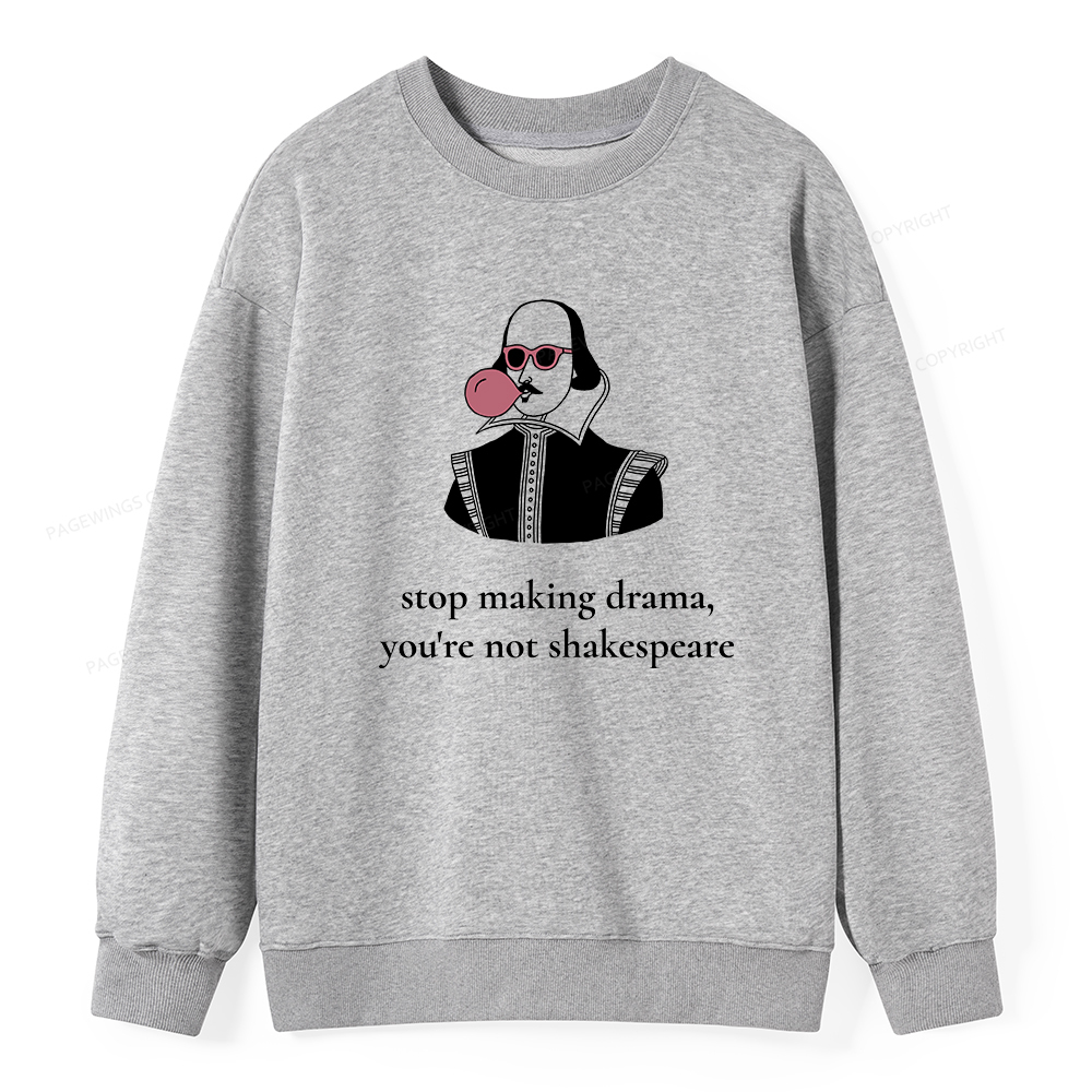 Pagewings Stop Making Drama You're Not Shakespeare Funny Unisex Classi