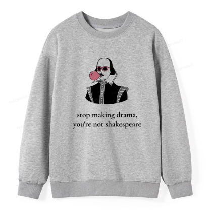 Pagewings Stop Making Drama You're Not Shakespeare Funny Unisex Classic Sweatshirt