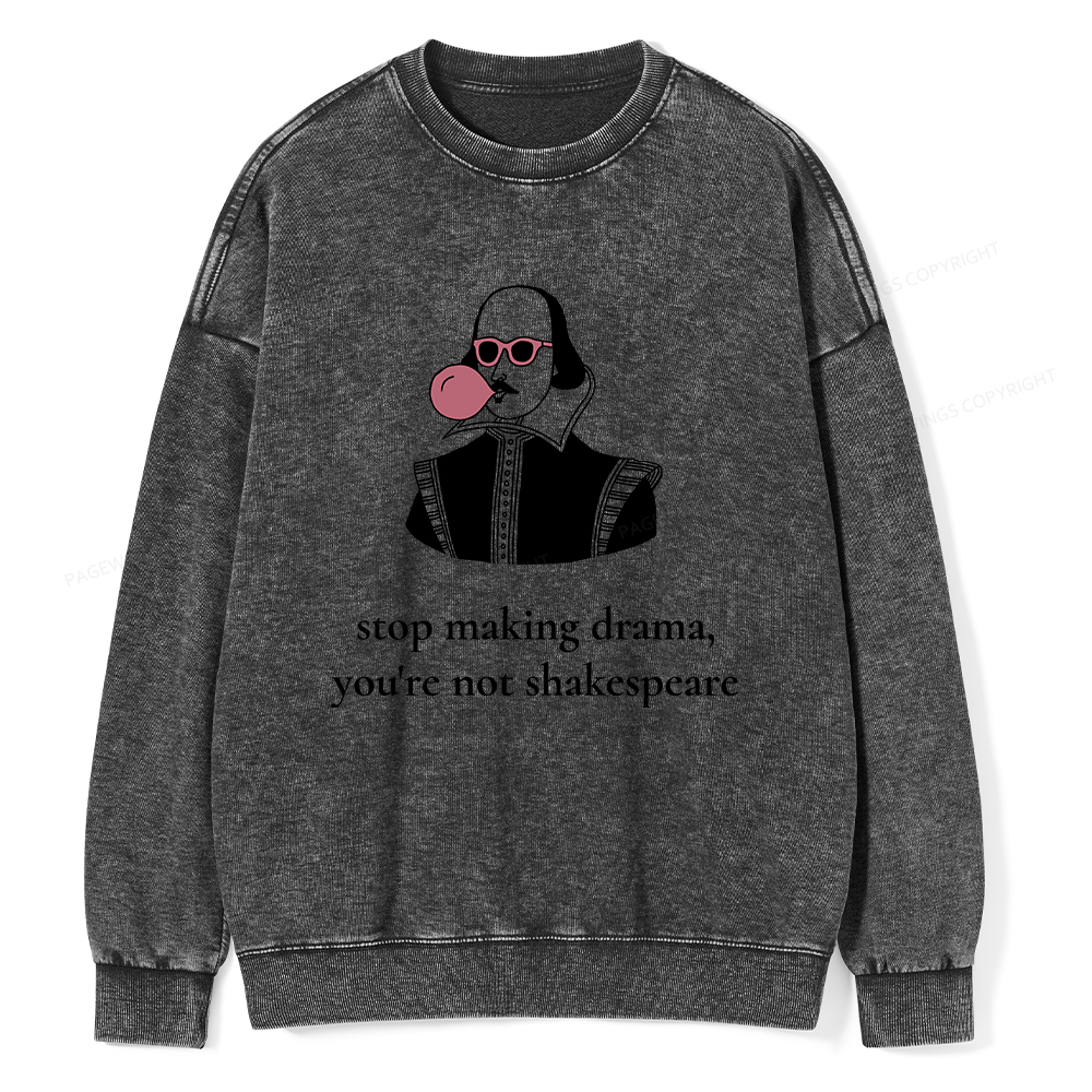 Pagewings Stop Making Drama You're Not Shakespeare Funny Unisex Washed Sweatshirt