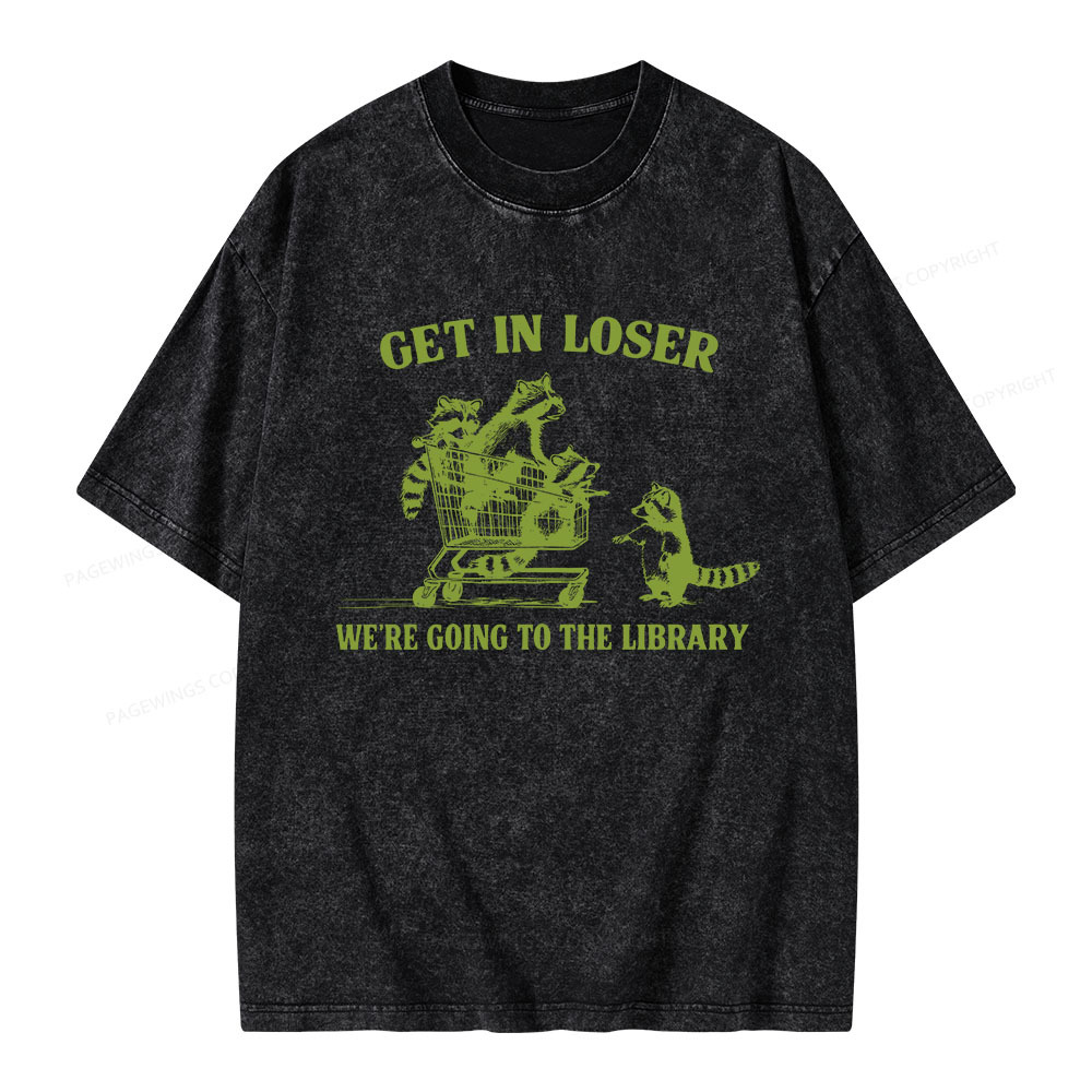 Pagewings Get In Loser We're Going To The Library Unisex Washed T-shirt