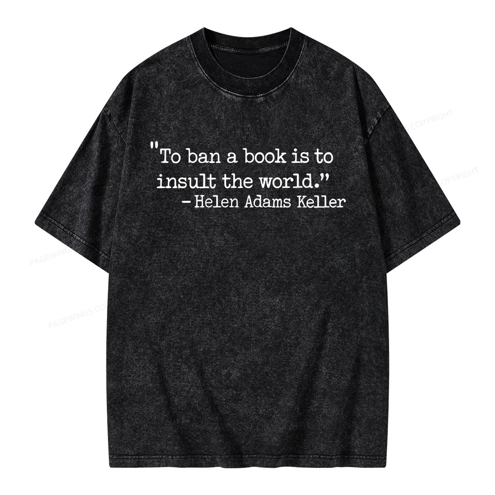 Pagewings To Ban A Book Is To Insult The World Unisex Washed T-shirt