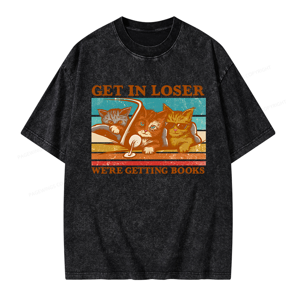 Pagewings Get In Loser We're Getting Books Unisex Washed T-shirt