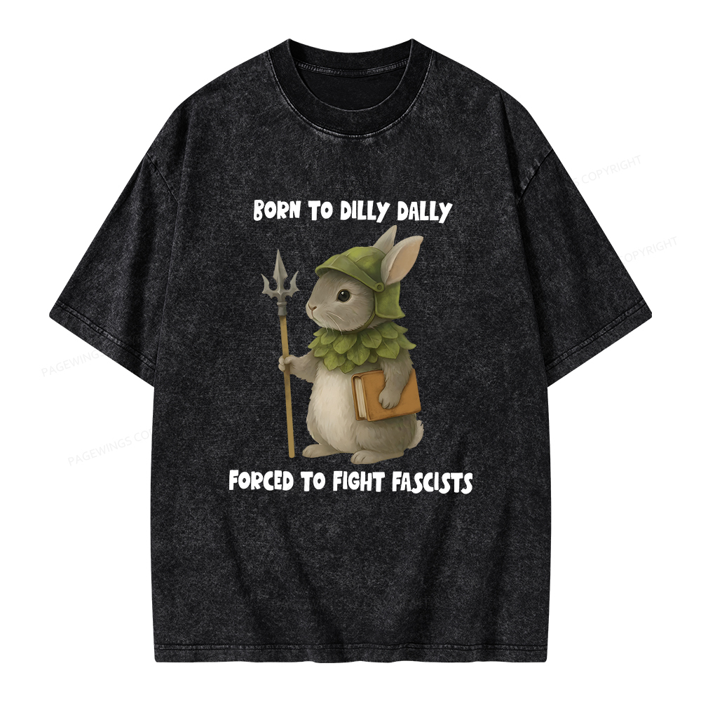 Pagewings Born To Dilly Dally Forced To Fight Fascists Unisex Washed T-shirt